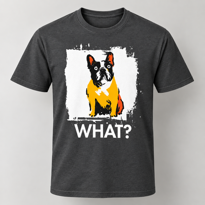 Funny French Bulldog What? Graphic T-Shirt Dog Lover