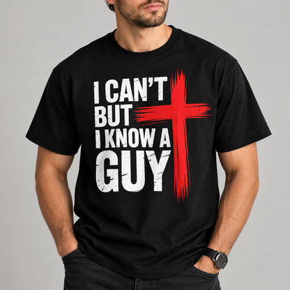 I Can't But I Know a Guy Jesus Christian Cross T-Shirt